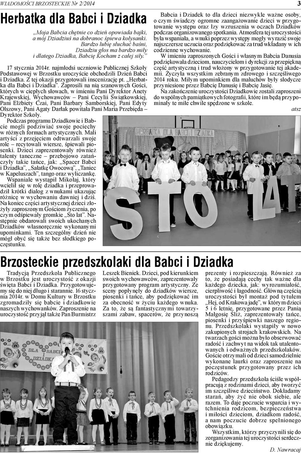 najmłodsi uczniowie Publicznej Szkoły Podstawowej w Brzostku uroczyście obchodzili Dzień Babci i Dziadka. Z tej okazji przygotowali inscenizację pt. Herbatka dla Babci i Dziadka.