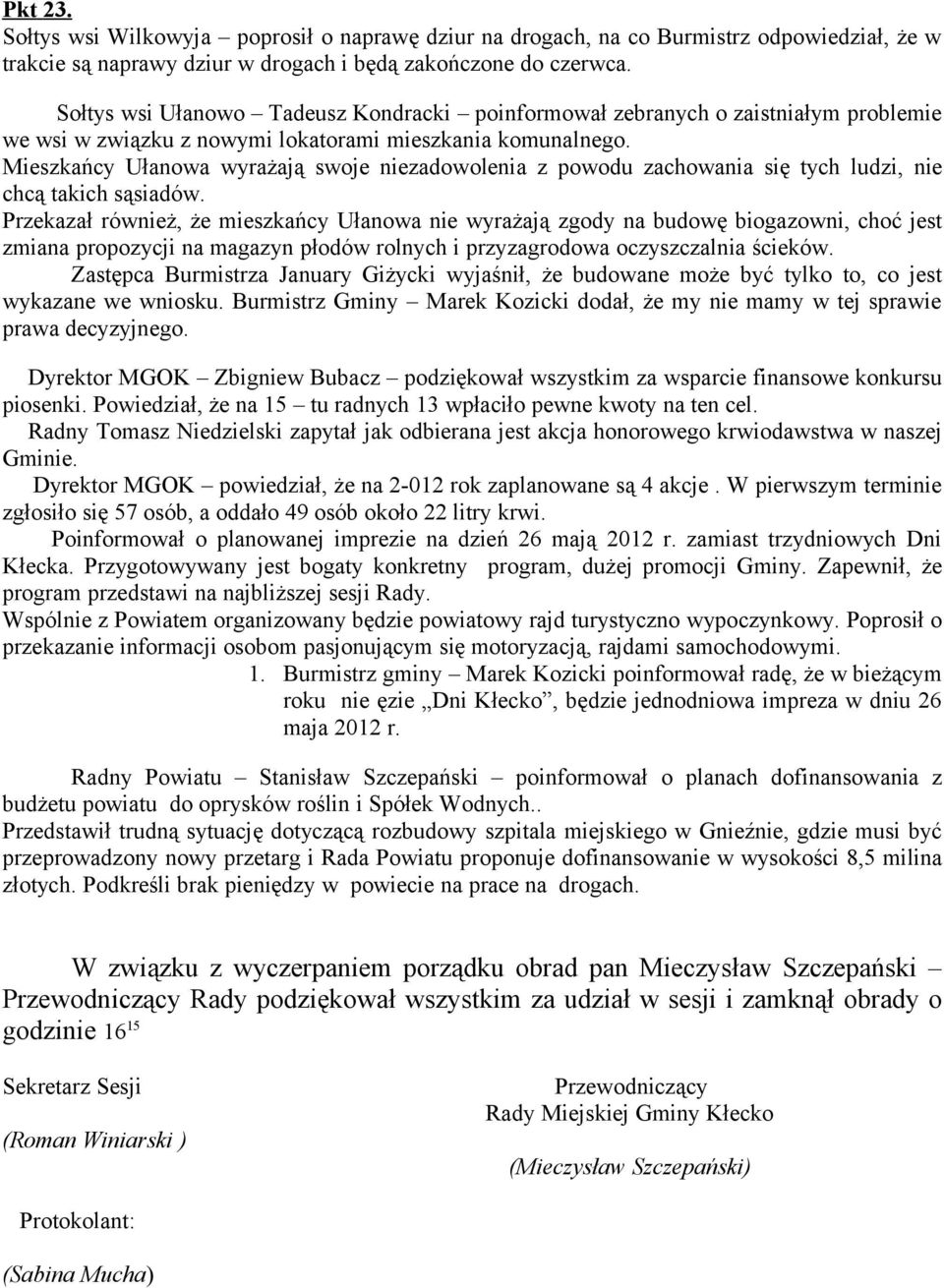 Mieszkańcy Ułanowa wyrażają swoje niezadowolenia z powodu zachowania się tych ludzi, nie chcą takich sąsiadów.