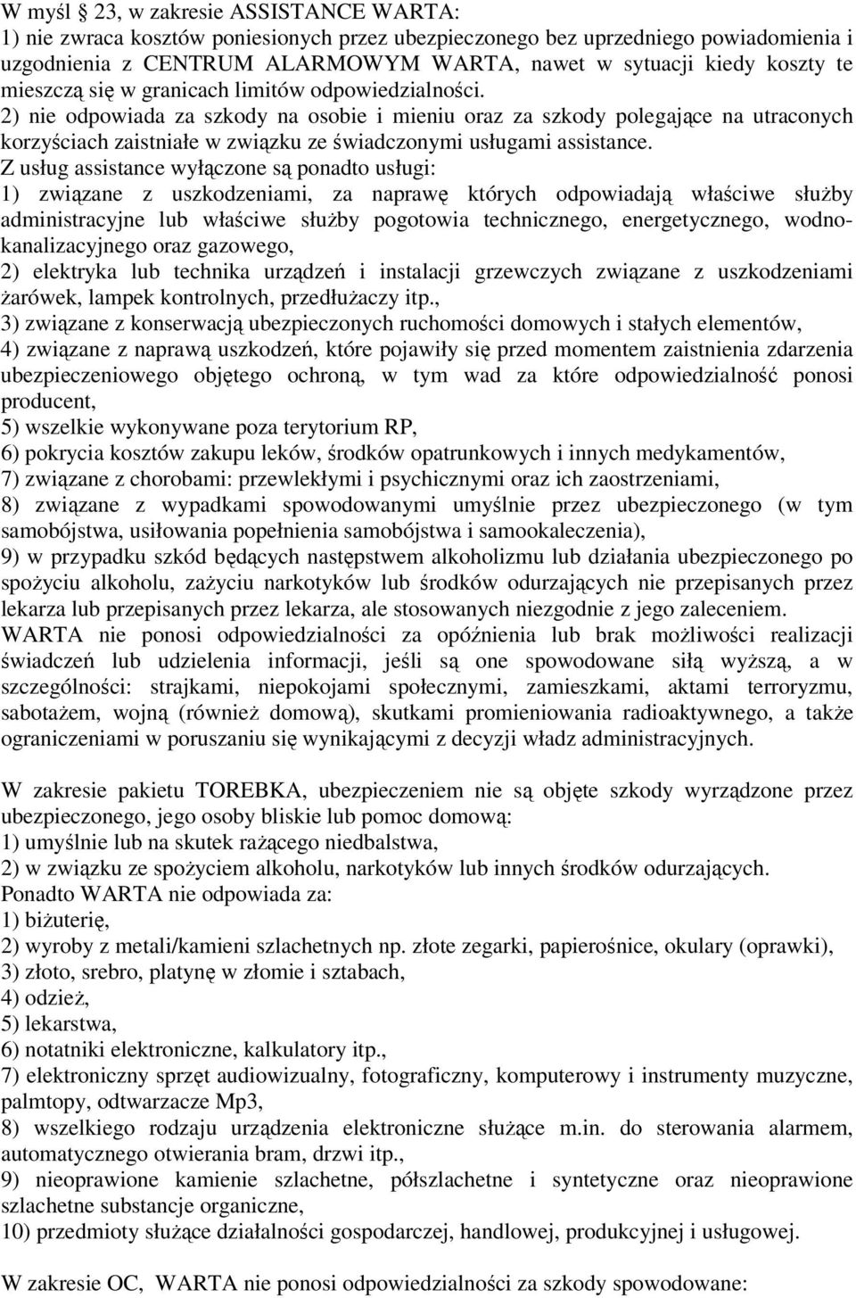 2) nie odpowiada za szkody na osobie i mieniu oraz za szkody polegające na utraconych korzyściach zaistniałe w związku ze świadczonymi usługami assistance.