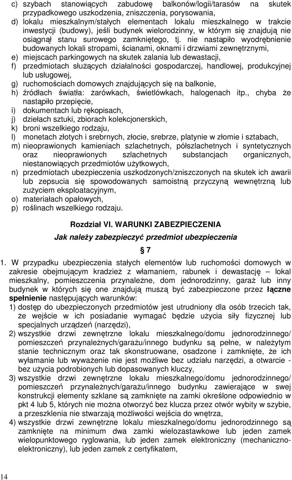 nie nastąpiło wyodrębnienie budowanych lokali stropami, ścianami, oknami i drzwiami zewnętrznymi, e) miejscach parkingowych na skutek zalania lub dewastacji, f) przedmiotach słuŝących działalności