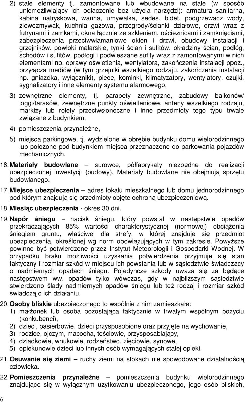 kuchnia gazowa, przegrody/ścianki działowe, drzwi wraz z futrynami i zamkami, okna łącznie ze szkleniem, ościeŝnicami i zamknięciami, zabezpieczenia przeciwwłamaniowe okien i drzwi, obudowy