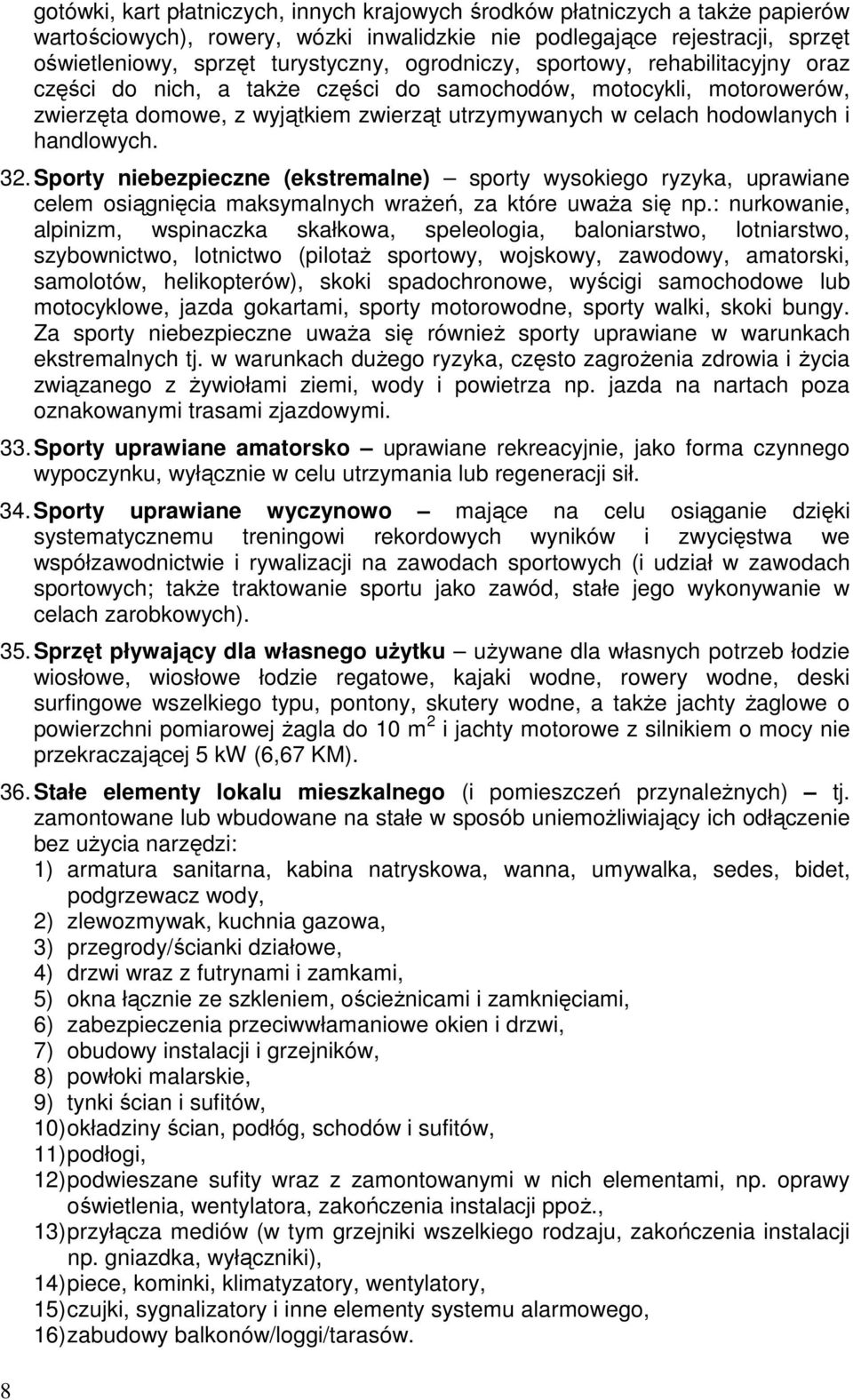 32. Sporty niebezpieczne (ekstremalne) sporty wysokiego ryzyka, uprawiane celem osiągnięcia maksymalnych wraŝeń, za które uwaŝa się np.