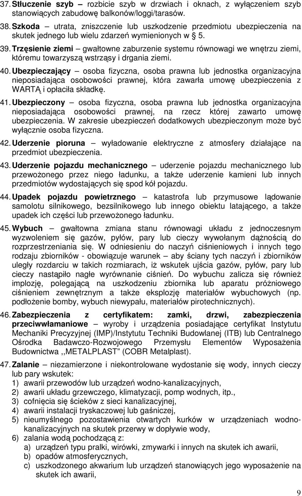 Trzęsienie ziemi gwałtowne zaburzenie systemu równowagi we wnętrzu ziemi, któremu towarzyszą wstrząsy i drgania ziemi. 40.