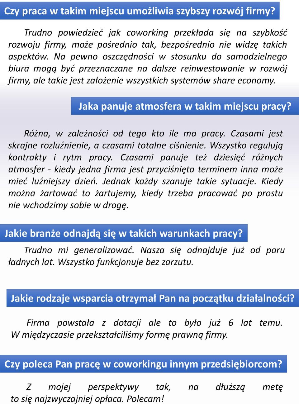 Jaka panuje atmosfera w takim miejscu pracy? Różna, w zależności od tego kto ile ma pracy. Czasami jest skrajne rozluźnienie, a czasami totalne ciśnienie. Wszystko regulują kontrakty i rytm pracy.