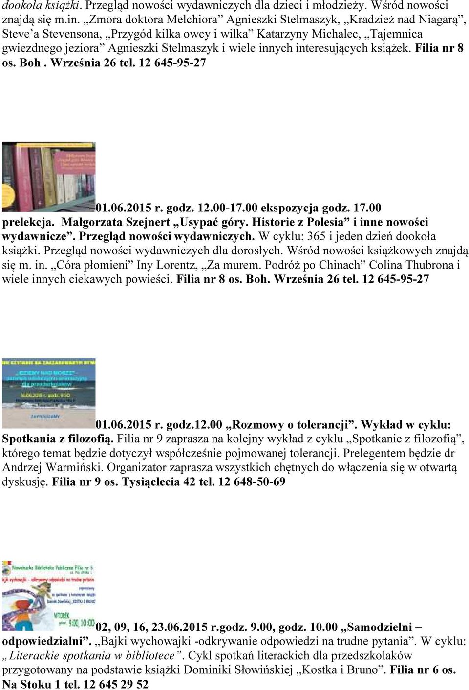 interesujących książek. Filia nr 8 os. Boh. Września 26 tel. 12 645-95-27 01.06.2015 r. godz. 12.00-17.00 ekspozycja godz. 17.00 prelekcja. Małgorzata Szejnert Usypać góry.