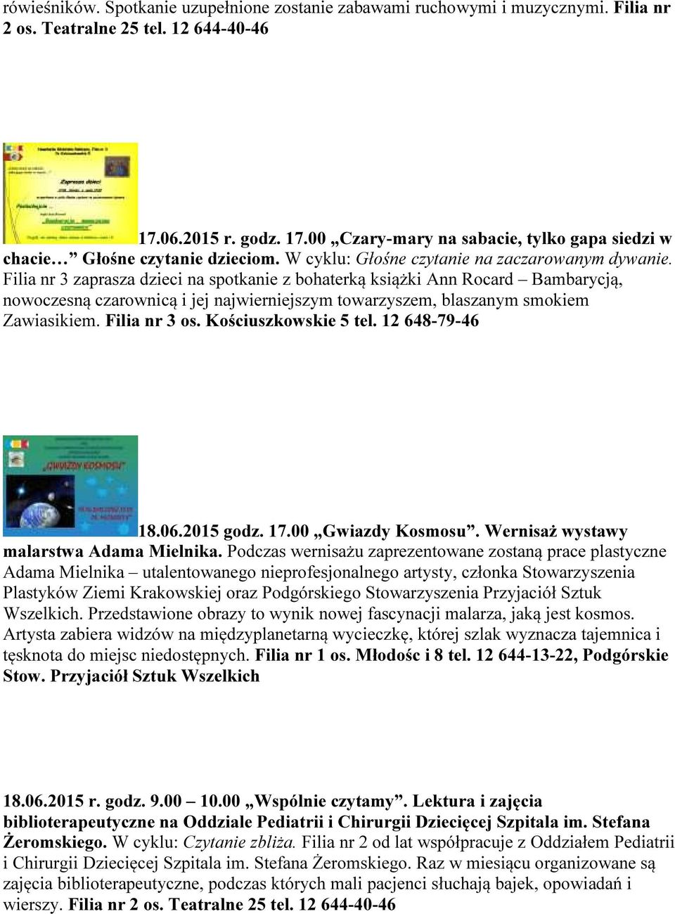 Filia nr 3 zaprasza dzieci na spotkanie z bohaterką książki Ann Rocard Bambarycją, nowoczesną czarownicą i jej najwierniejszym towarzyszem, blaszanym smokiem Zawiasikiem. Filia nr 3 os.