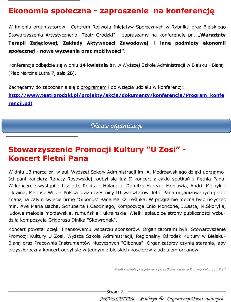 w WyŜszej Szkole Administracji w Bielsku - Białej (Plac Marcina Lutra 7, sala 2B). Zachęcamy do zapoznania się z programem i do wzięcia udziału w konferencji: http://www.teatrgrodzki.