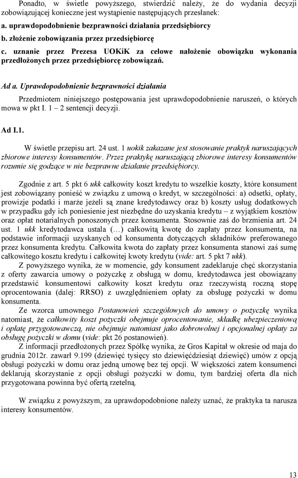 uznanie przez Prezesa UOKiK za celowe nałożenie obowiązku wykonania przedłożonych przez przedsiębiorcę zobowiązań. Ad a.