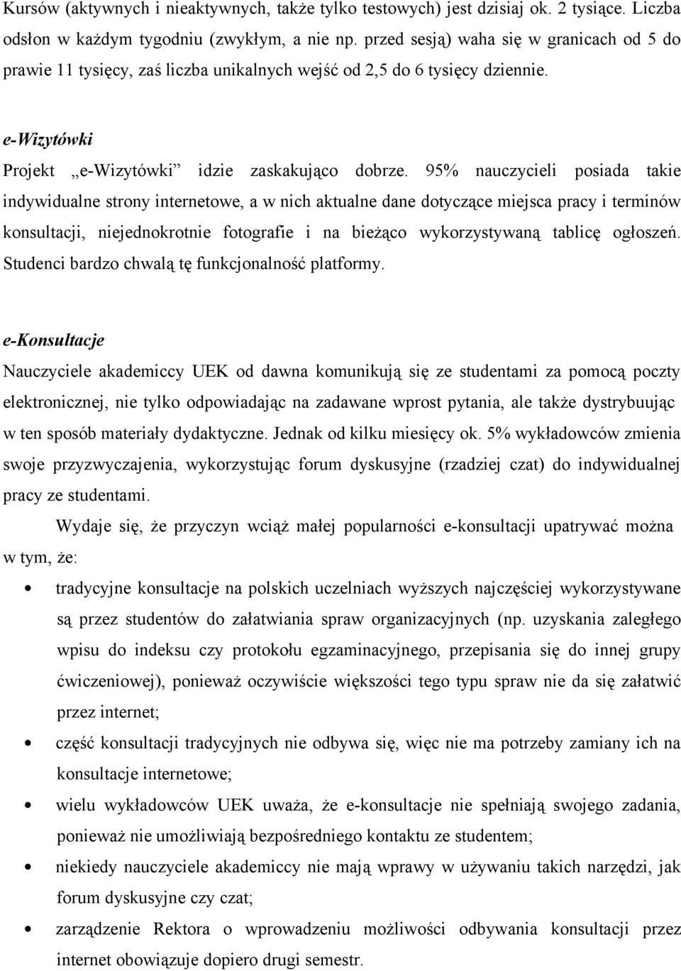 95% nauczycieli posiada takie indywidualne strony internetowe, a w nich aktualne dane dotyczące miejsca pracy i terminów konsultacji, niejednokrotnie fotografie i na bieżąco wykorzystywaną tablicę