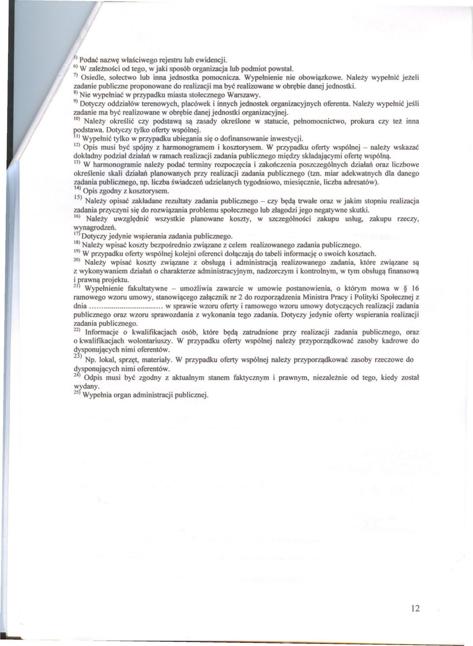 9) Dotyczy oddzialów terenowych, placówek i innych jednostek organizacyjnych oferenta. Nalezy wypelnic jesli zadanie ma byc realizowane w obrebie danej jednostki organizacyjnej.