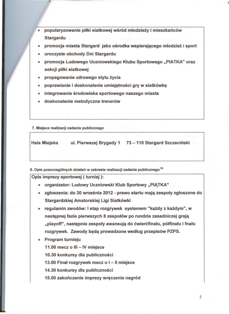 naszego miasta doskonalenie metodyczne trenerów 7. Miejsce realizacji zadania publicznego Hala Miejska ul. Pierwszej Brygady 1 73-110 Stargard Szczecinski 8.