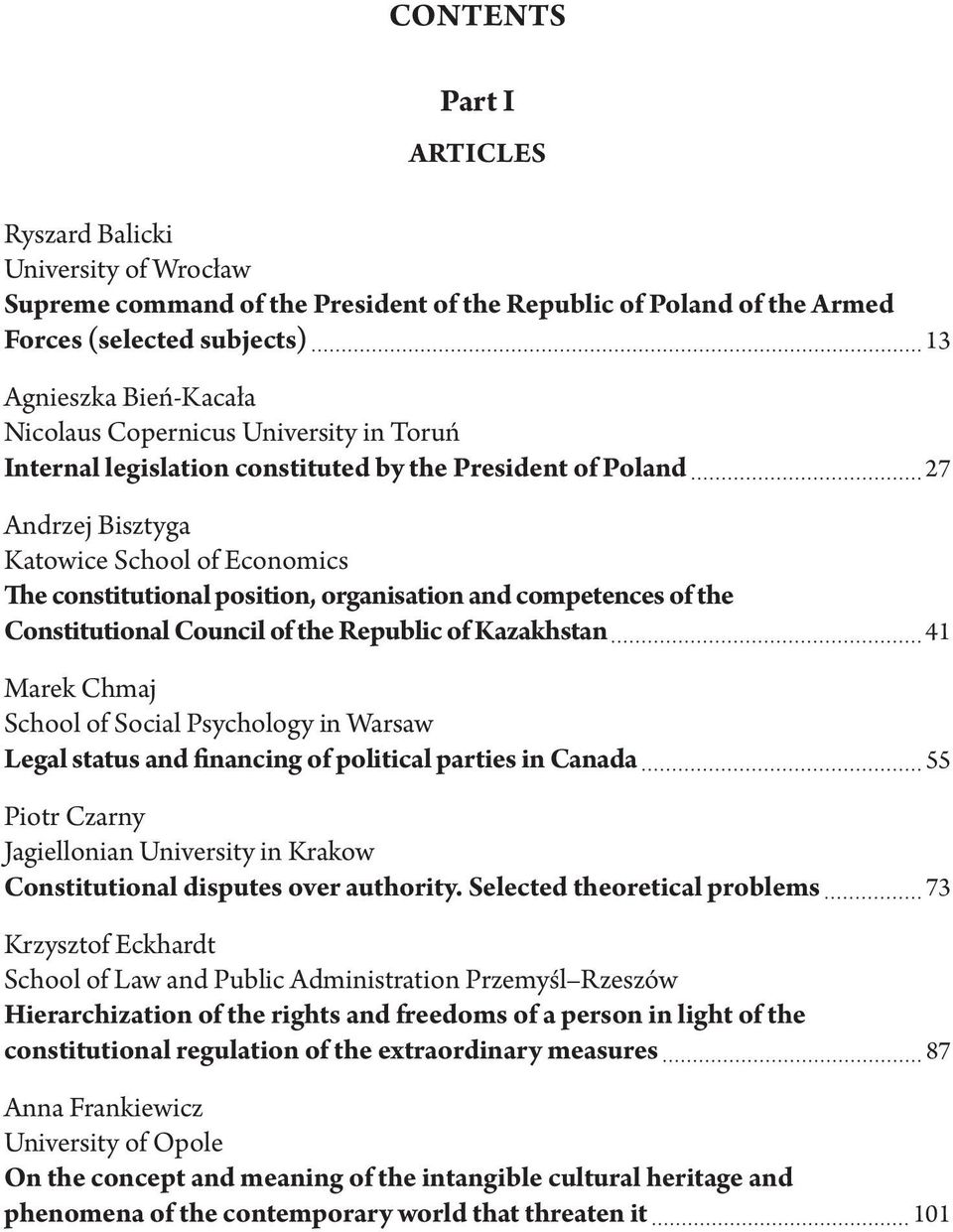 of the Constitutional Council of the Republic of Kazakhstan 41 Marek Chmaj School of Social Psychology in Warsaw Legal status and financing of political parties in Canada 55 Piotr Czarny Jagiellonian