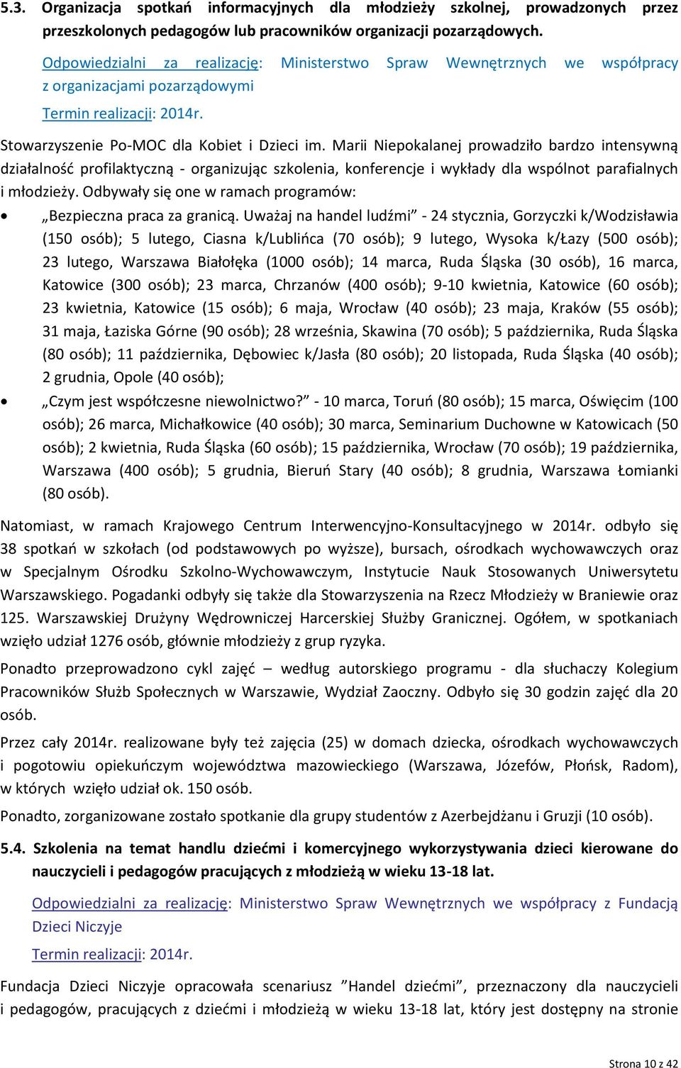 Marii Niepokalanej prowadziło bardzo intensywną działalność profilaktyczną - organizując szkolenia, konferencje i wykłady dla wspólnot parafialnych i młodzieży.