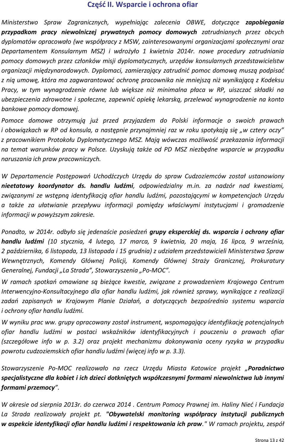 dyplomatów opracowało (we współpracy z MSW, zainteresowanymi organizacjami społecznymi oraz Departamentem Konsularnym MSZ) i wdrożyło 1 kwietnia 2014r.