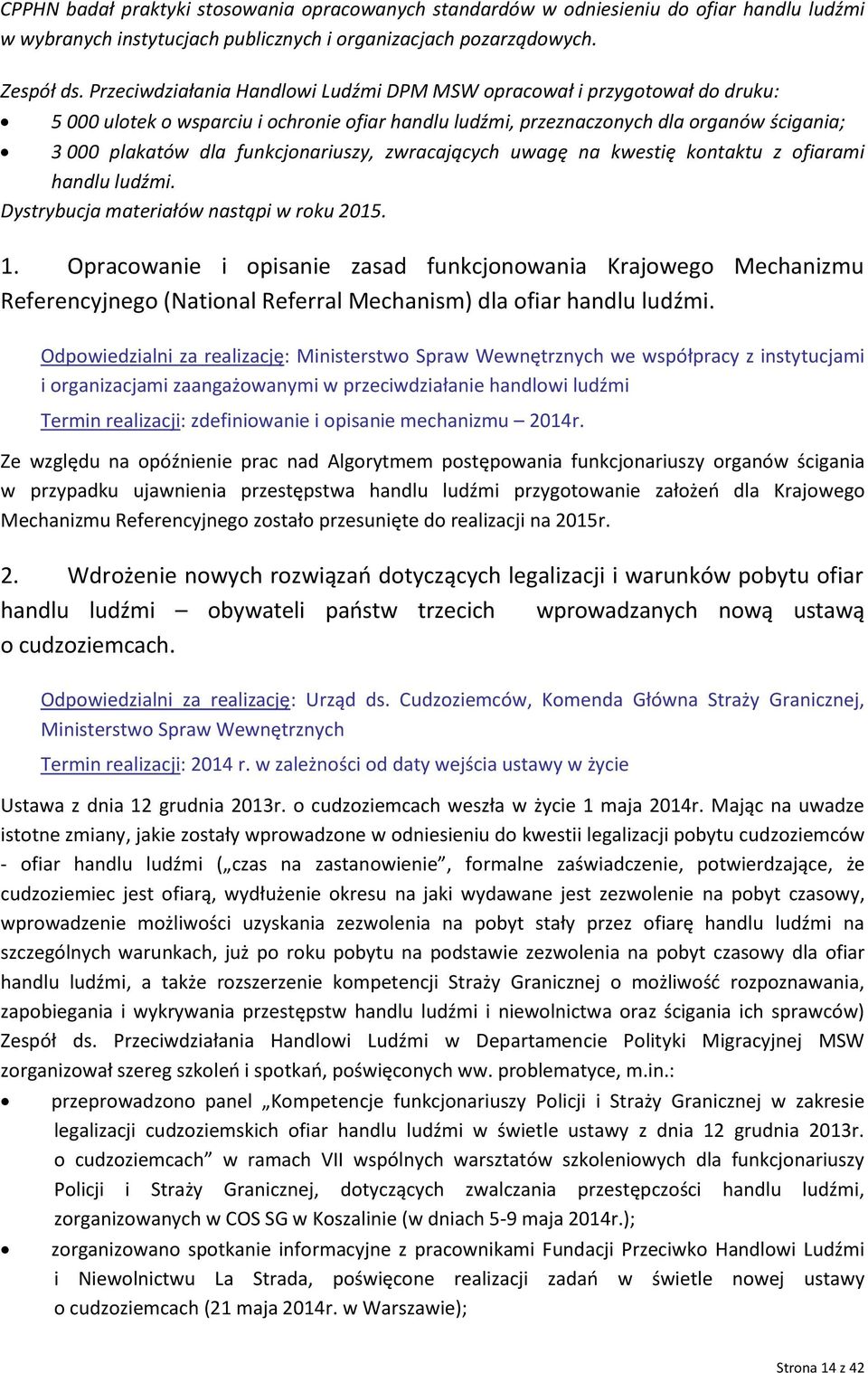 funkcjonariuszy, zwracających uwagę na kwestię kontaktu z ofiarami handlu ludźmi. Dystrybucja materiałów nastąpi w roku 2015. 1.