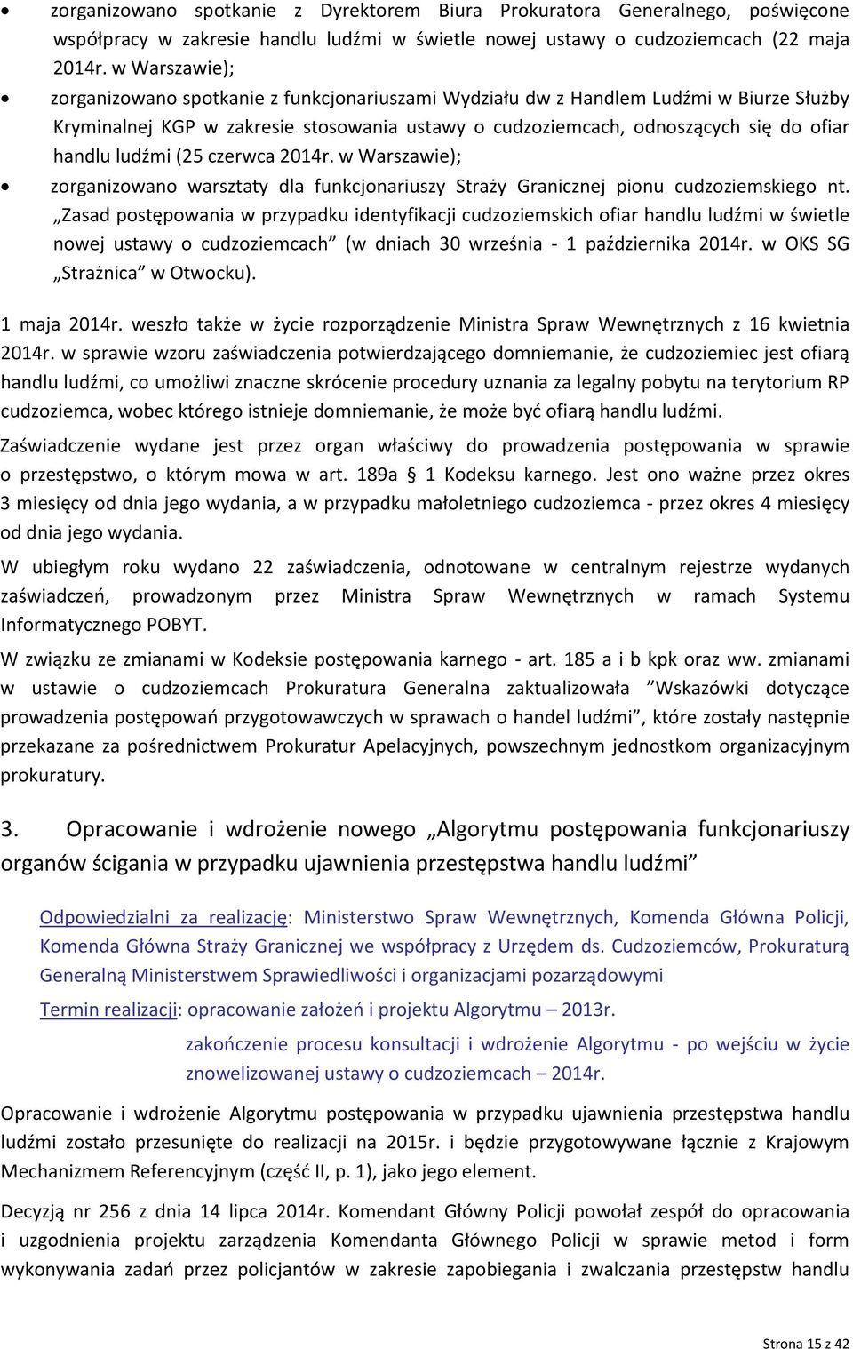 ludźmi (25 czerwca 2014r. w Warszawie); zorganizowano warsztaty dla funkcjonariuszy Straży Granicznej pionu cudzoziemskiego nt.