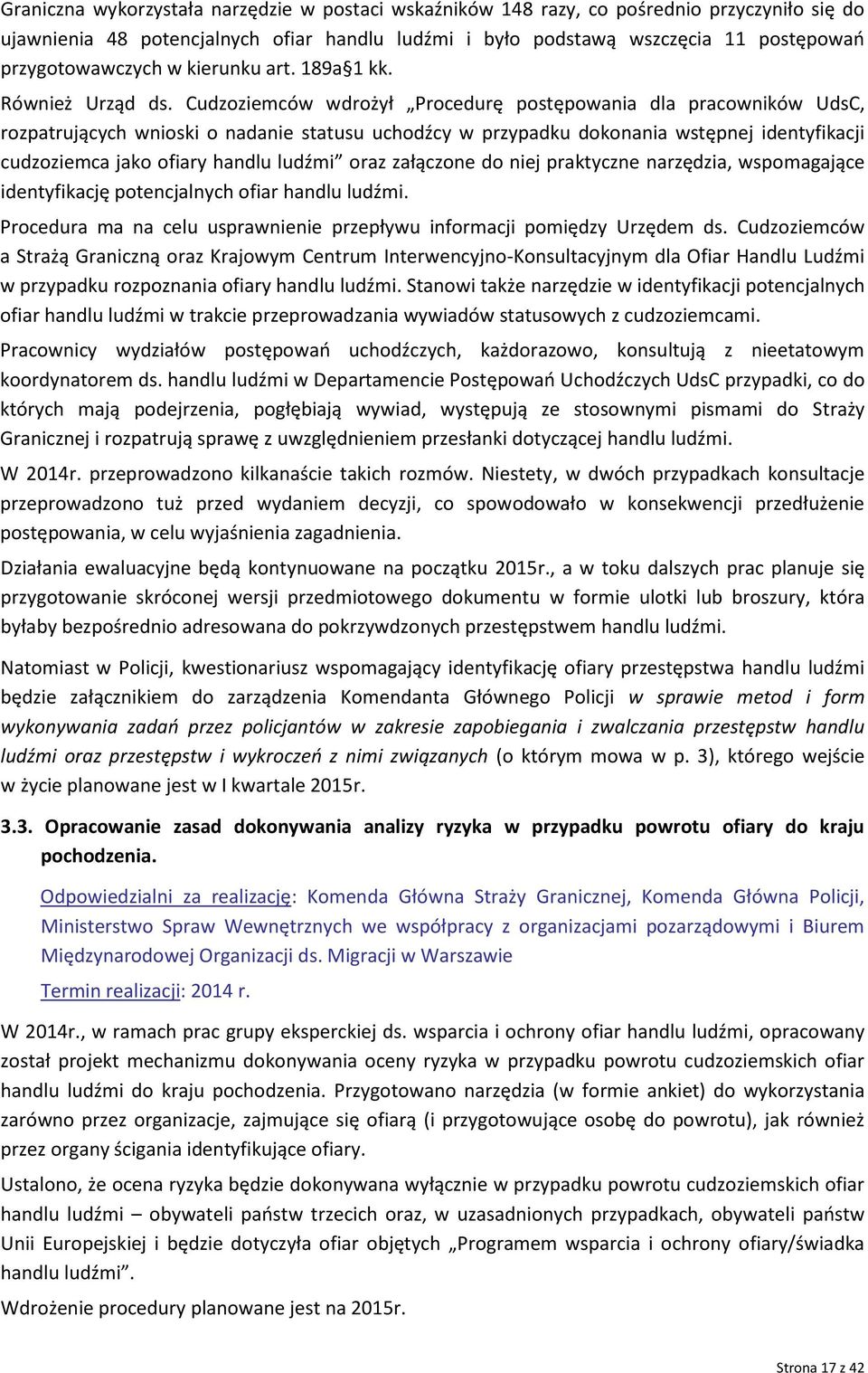 Cudzoziemców wdrożył Procedurę postępowania dla pracowników UdsC, rozpatrujących wnioski o nadanie statusu uchodźcy w przypadku dokonania wstępnej identyfikacji cudzoziemca jako ofiary handlu ludźmi