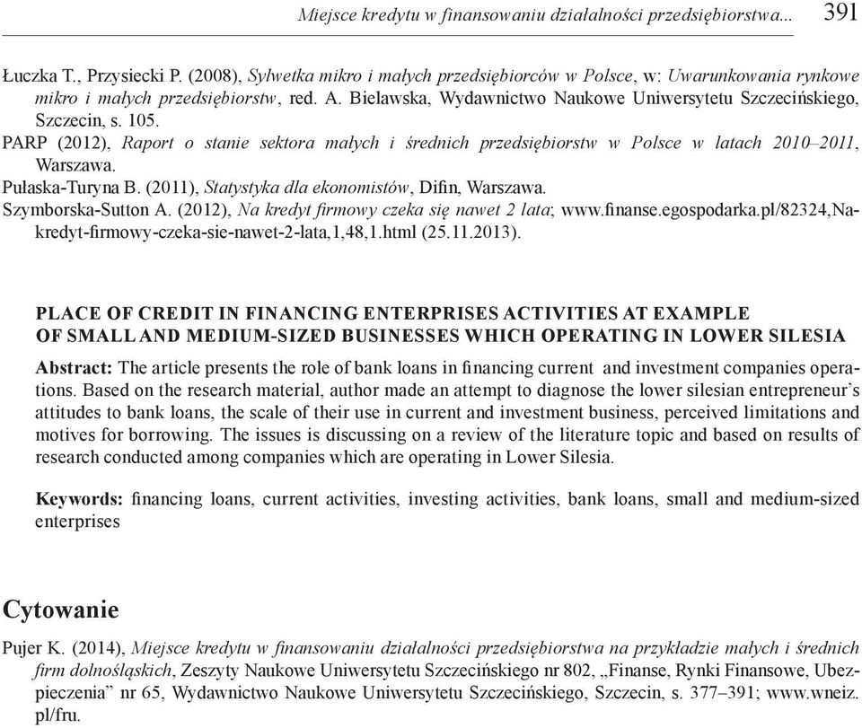 PARP (2012), Raport o stanie sektora małych i średnich przedsiębiorstw w Polsce w latach 2010 2011, Warszawa. Pułaska-Turyna B. (2011), Statystyka dla ekonomistów, Difin, Warszawa.