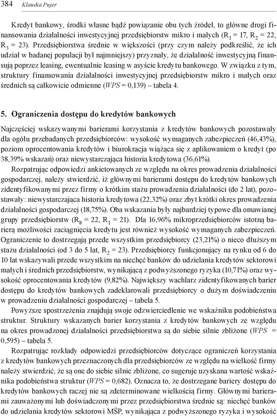 leasing w asyście kredytu bankowego. W związku z tym, struktury finansowania działalności inwestycyjnej przedsiębiorstw mikro i małych oraz średnich są całkowicie odmienne (WPS = 0,139) tabela 4. 5.