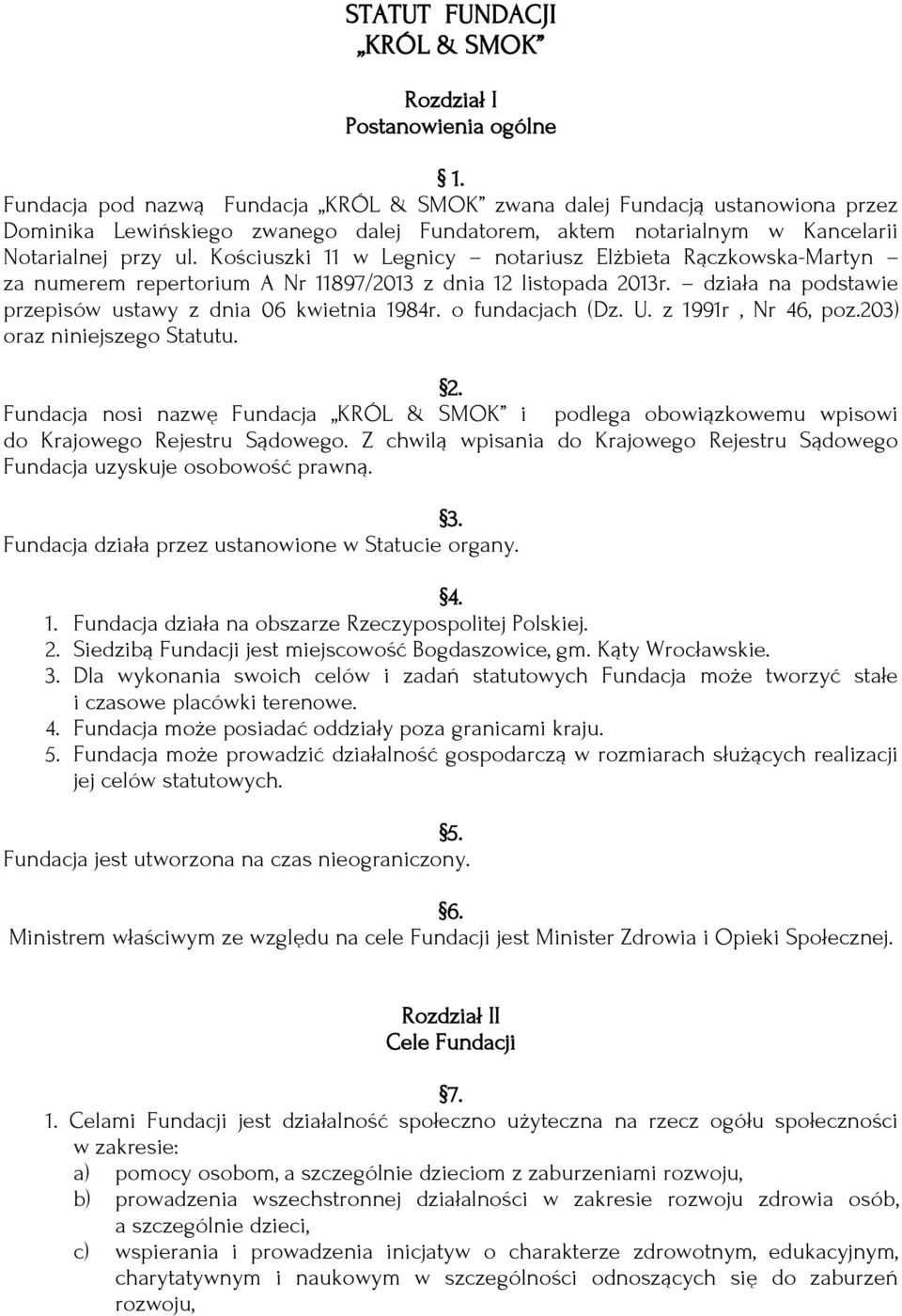 Kościuszki 11 w Legnicy notariusz Elżbieta Rączkowska-Martyn za numerem repertorium A Nr 11897/2013 z dnia 12 listopada 2013r. działa na podstawie przepisów ustawy z dnia 06 kwietnia 1984r.