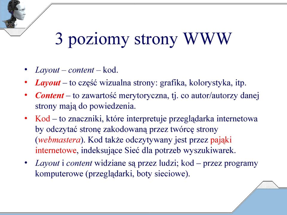 Kod to znaczniki, które interpretuje przeglądarka internetowa by odczytać stronę zakodowaną przez twórcę strony (webmastera).