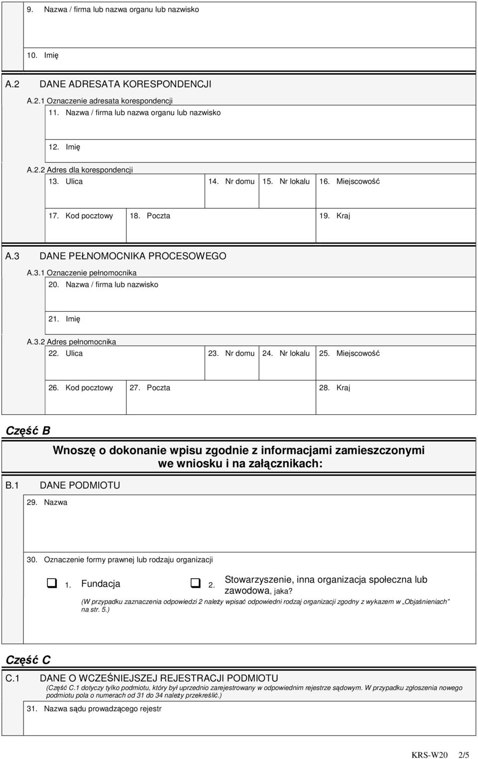 Ulica 23. Nr domu 24. Nr lokalu 25. Miejscowo 26. Kod pocztowy 27. Poczta 28. Kraj Cz B Wnosz o dokonanie wpisu zgodnie z informacjami zamieszczonymi we wniosku i na załcznikach: B.1 DANE PODMIOTU 29.