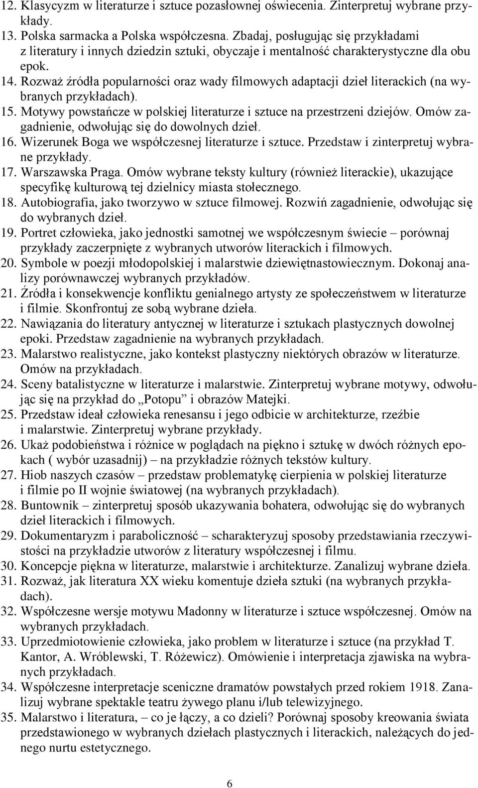 Rozważ źródła popularności oraz wady filmowych adaptacji dzieł literackich (na wybranych przykładach). 15. Motywy powstańcze w polskiej literaturze i sztuce na przestrzeni dziejów.