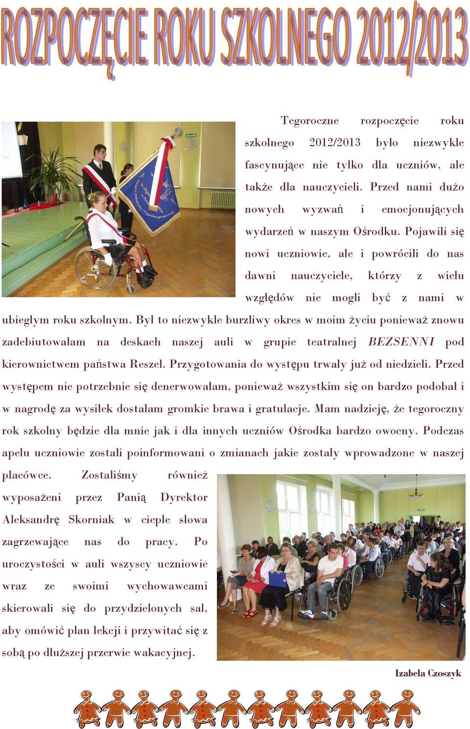 Był to niezwykle burzliwy okres w moim życiu ponieważ znowu zadebiutowałam na deskach naszej auli w grupie teatralnej BEZSENNI pod kierownictwem państwa Reszel.