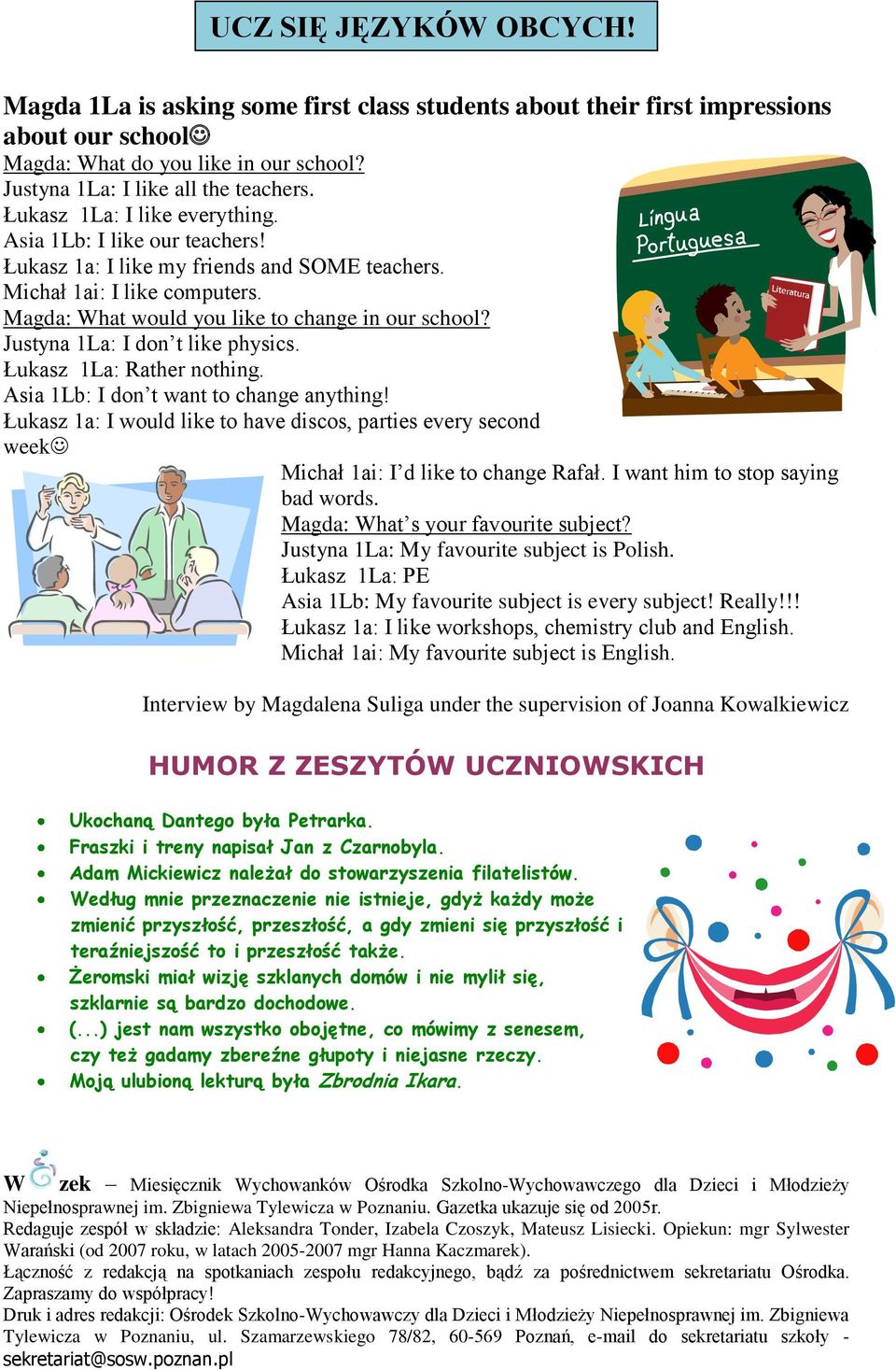 Justyna 1La: I don t like physics. Łukasz 1La: Rather nothing. Asia 1Lb: I don t want to change anything!