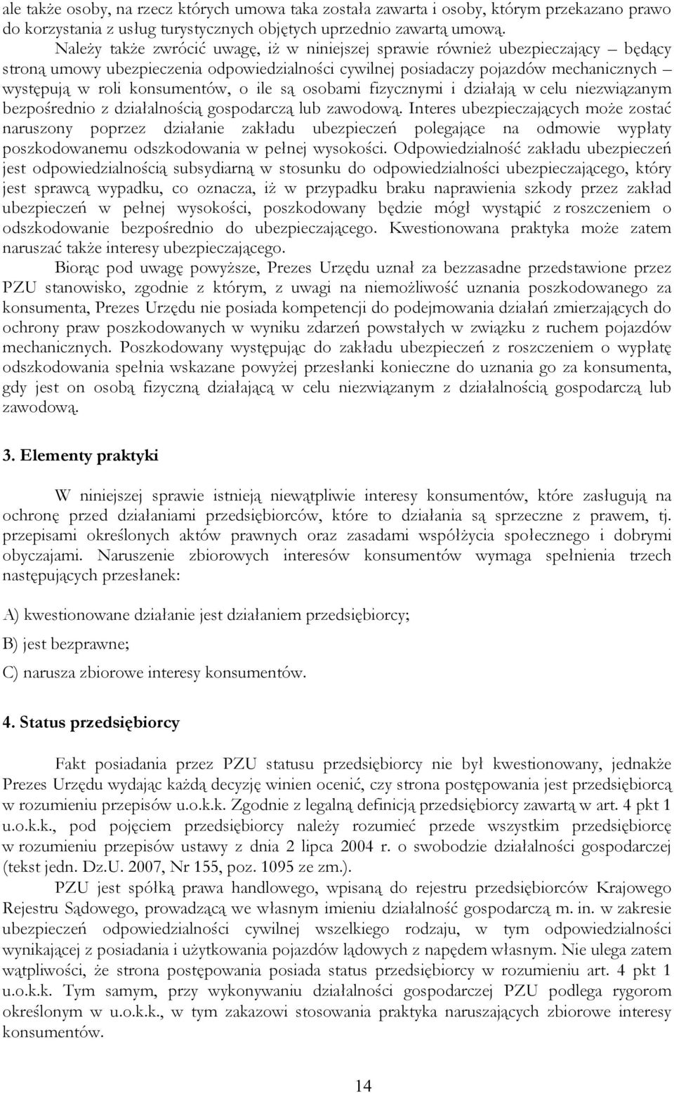 o ile są osobami fizycznymi i działają w celu niezwiązanym bezpośrednio z działalnością gospodarczą lub zawodową.