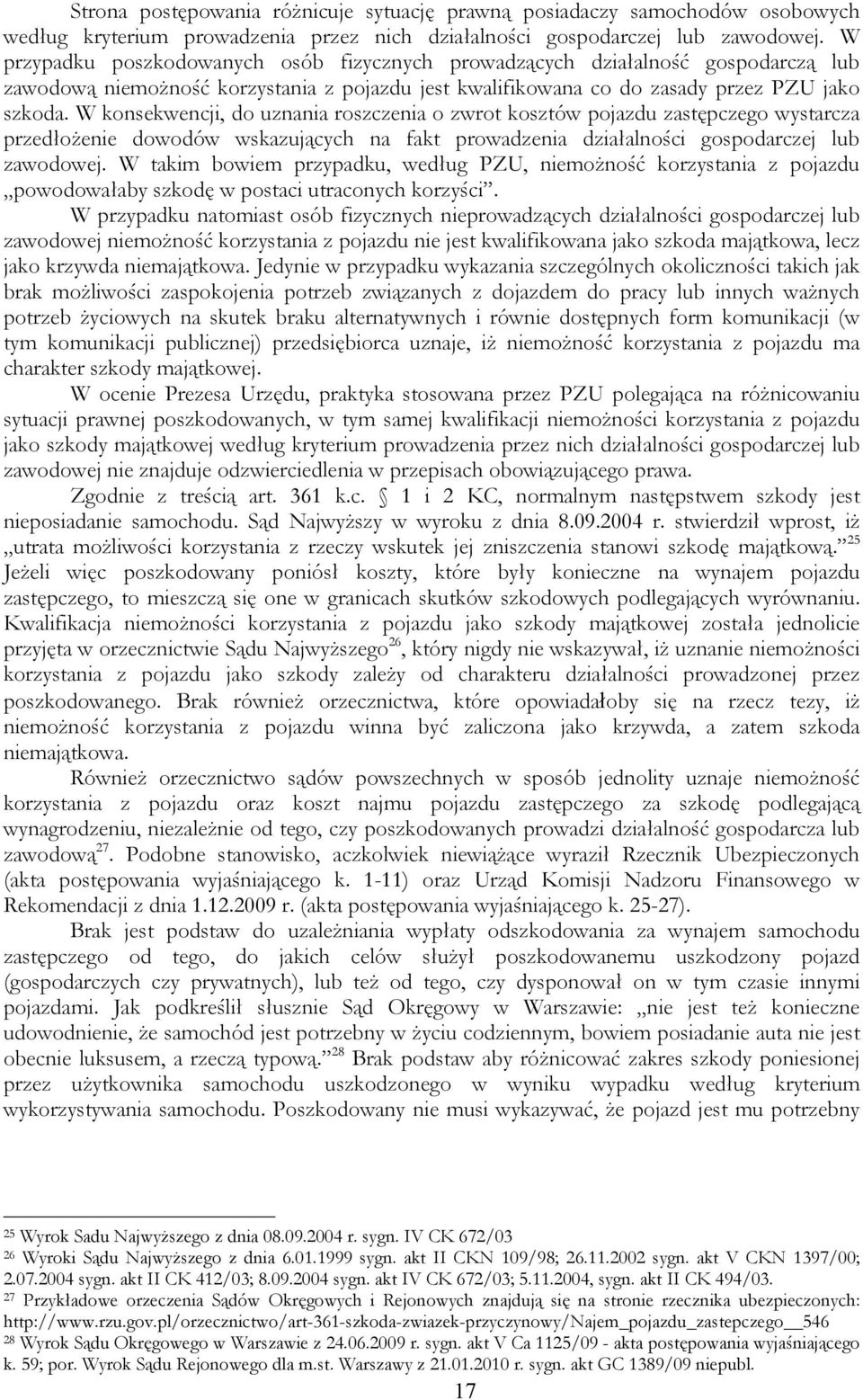 W konsekwencji, do uznania roszczenia o zwrot kosztów pojazdu zastępczego wystarcza przedłożenie dowodów wskazujących na fakt prowadzenia działalności gospodarczej lub zawodowej.