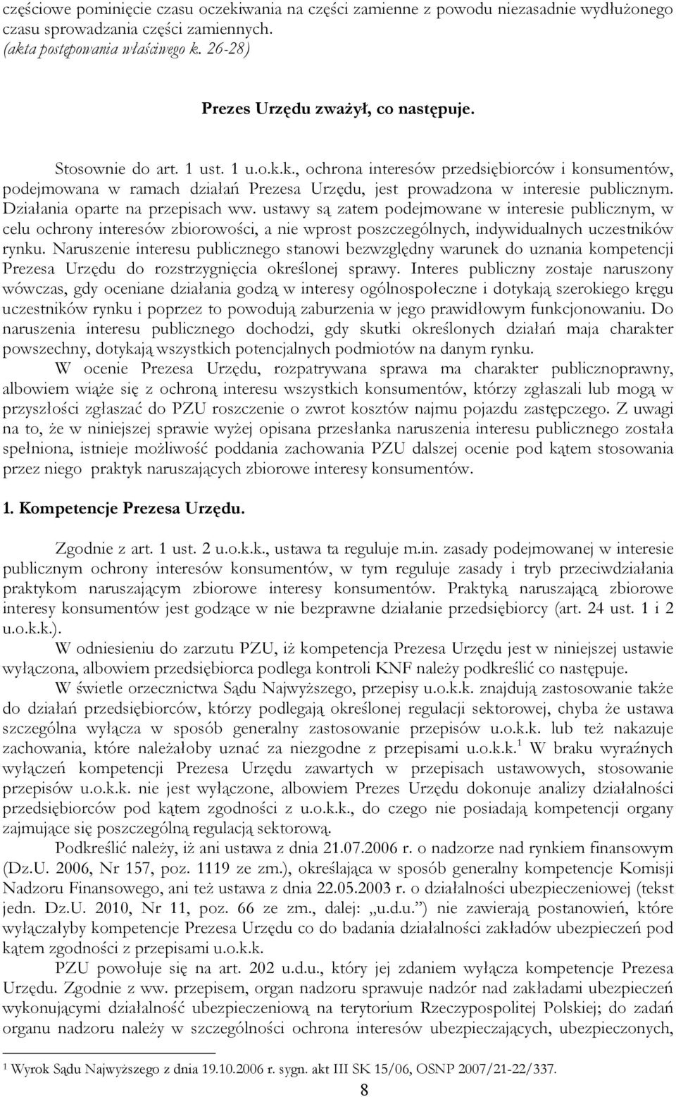 k., ochrona interesów przedsiębiorców i konsumentów, podejmowana w ramach działań Prezesa Urzędu, jest prowadzona w interesie publicznym. Działania oparte na przepisach ww.