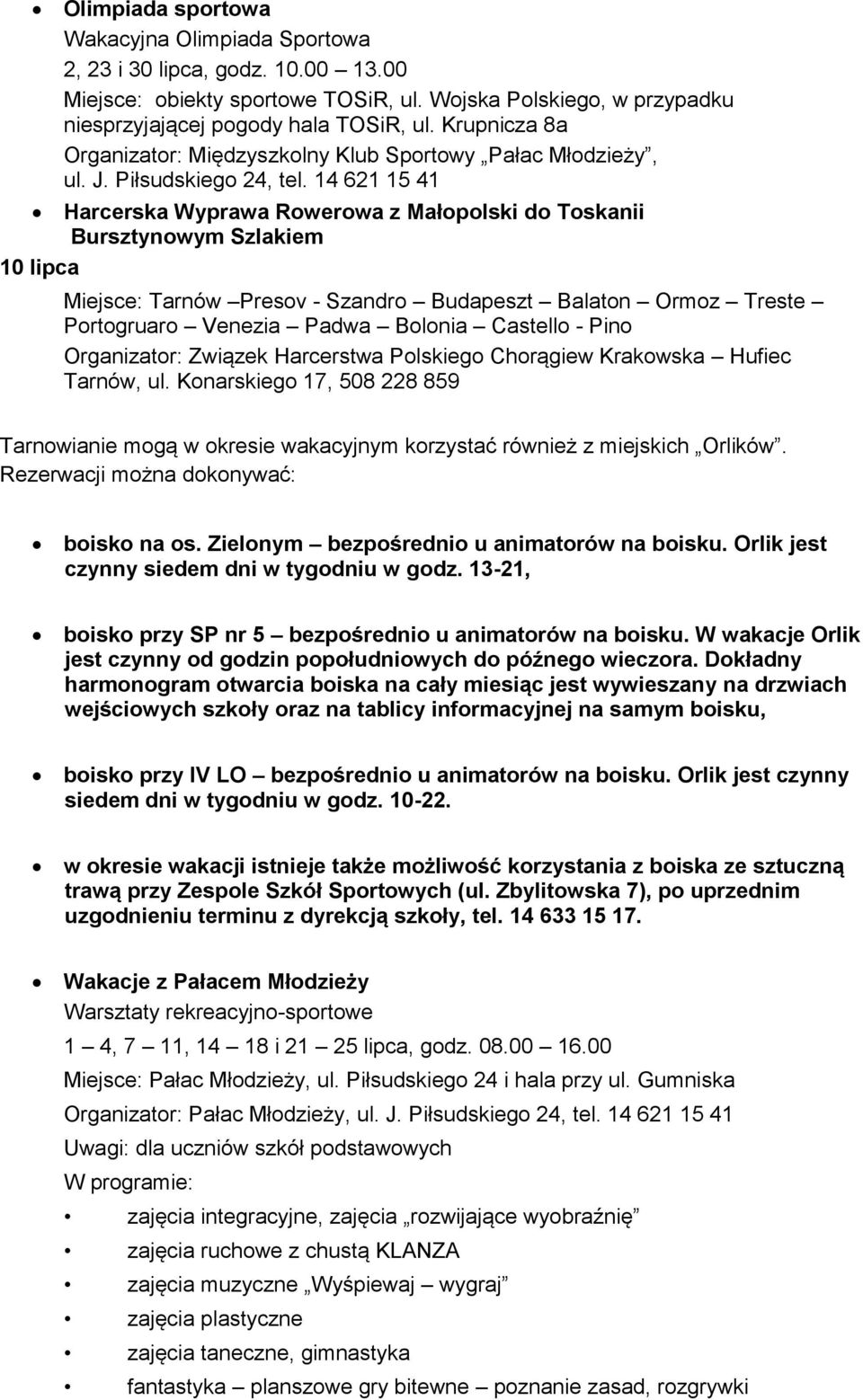 14 621 15 41 Harcerska Wyprawa Rowerowa z Małopolski do Toskanii Bursztynowym Szlakiem 10 lipca Miejsce: Tarnów Presov - Szandro Budapeszt Balaton Ormoz Treste Portogruaro Venezia Padwa Bolonia