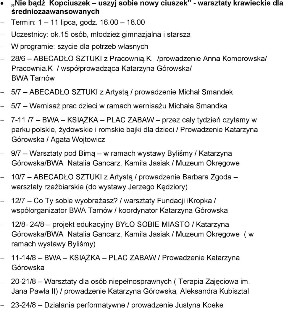 K / współprowadząca Katarzyna Górowska/ BWA Tarnów 5/7 ABECADŁO SZTUKI z Artystą / prowadzenie Michał Smandek 5/7 Wernisaż prac dzieci w ramach wernisażu Michała Smandka 7-11 /7 BWA KSIĄŻKA PLAC