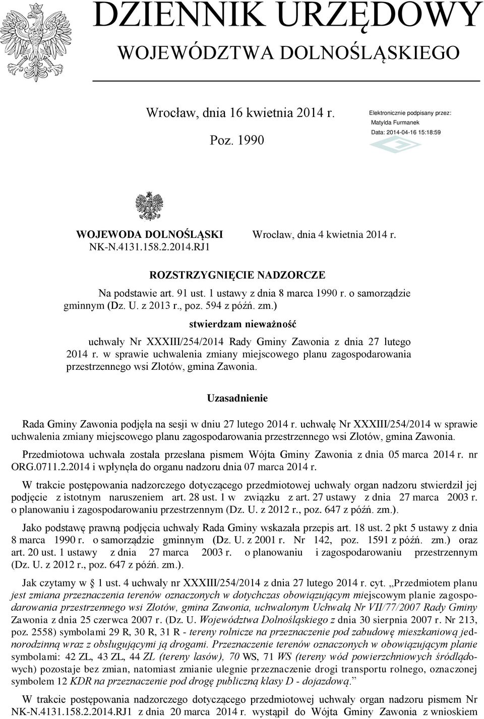 w sprawie uchwalenia zmiany miejscowego planu zagospodarowania przestrzennego wsi Złotów, gmina Zawonia. Uzasadnienie Rada Gminy Zawonia podjęła na sesji w dniu 27 lutego 2014 r.