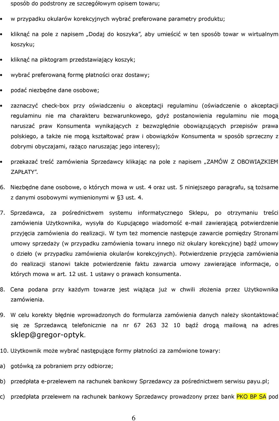 regulaminu (oświadczenie o akceptacji regulaminu nie ma charakteru bezwarunkowego, gdyż postanowienia regulaminu nie mogą naruszać praw Konsumenta wynikających z bezwzględnie obowiązujących przepisów