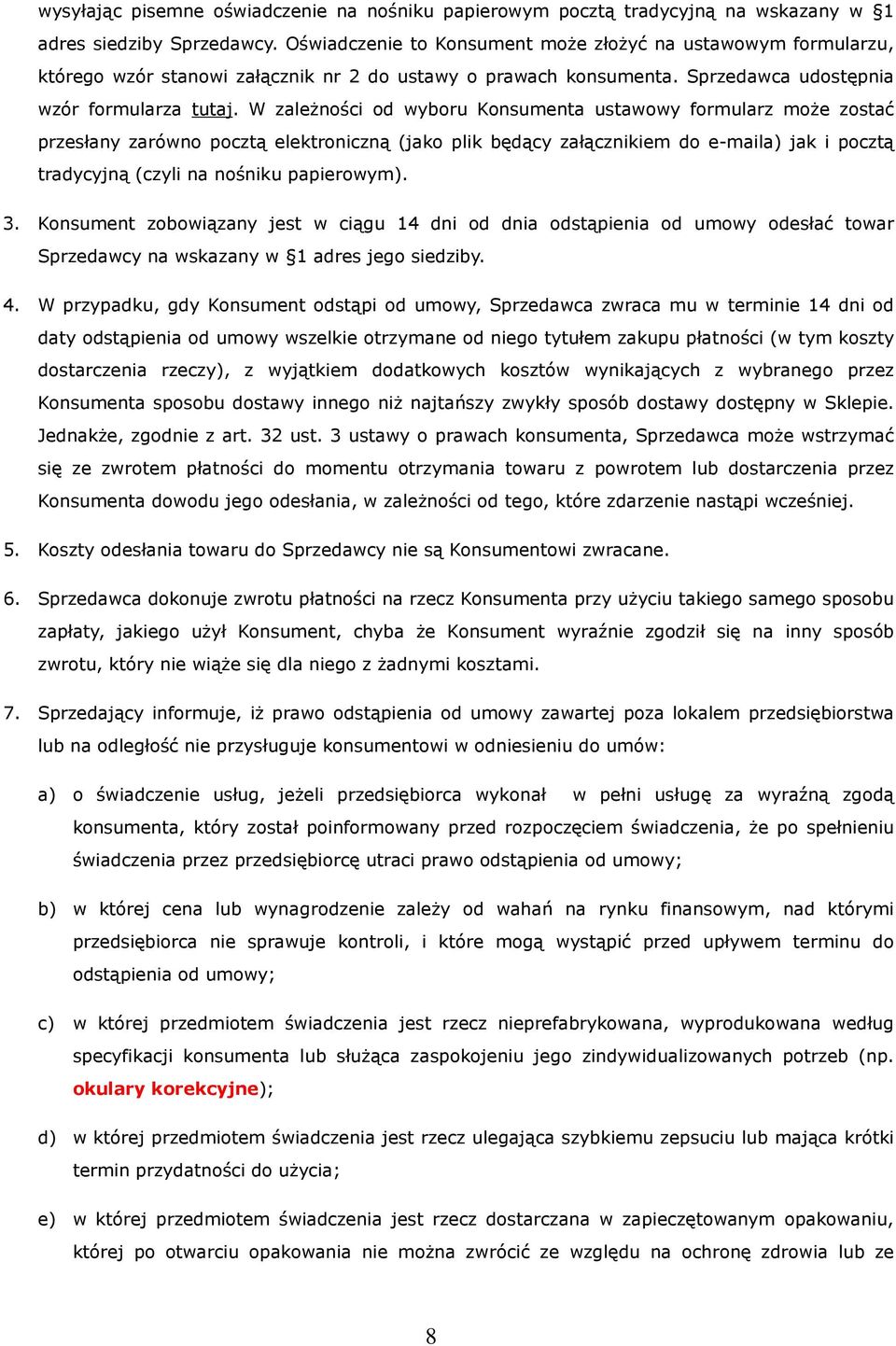 W zależności od wyboru Konsumenta ustawowy formularz może zostać przesłany zarówno pocztą elektroniczną (jako plik będący załącznikiem do e-maila) jak i pocztą tradycyjną (czyli na nośniku