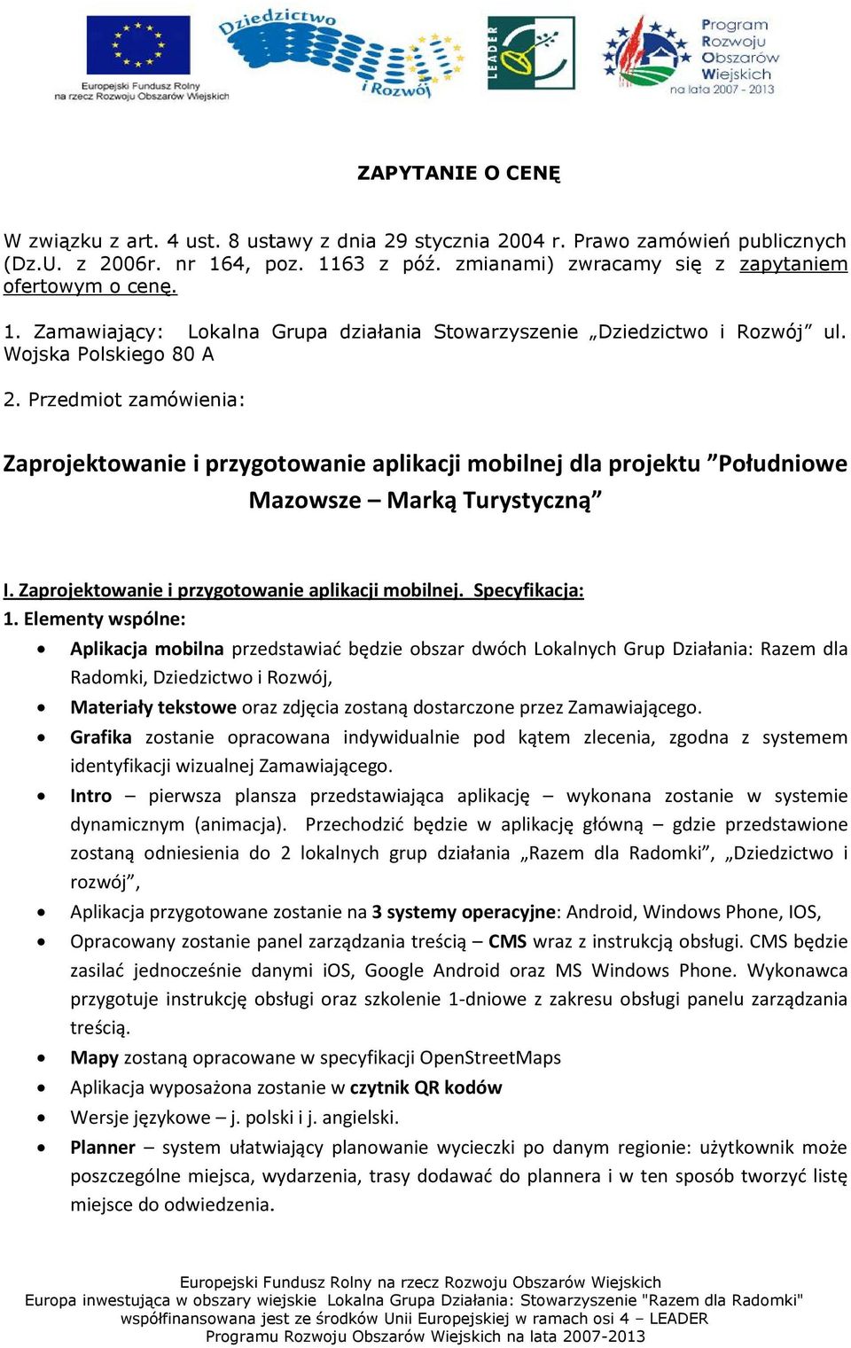 Przedmiot zamówienia: Zaprojektowanie i przygotowanie aplikacji mobilnej dla projektu Południowe Mazowsze Marką Turystyczną I. Zaprojektowanie i przygotowanie aplikacji mobilnej. Specyfikacja: 1.