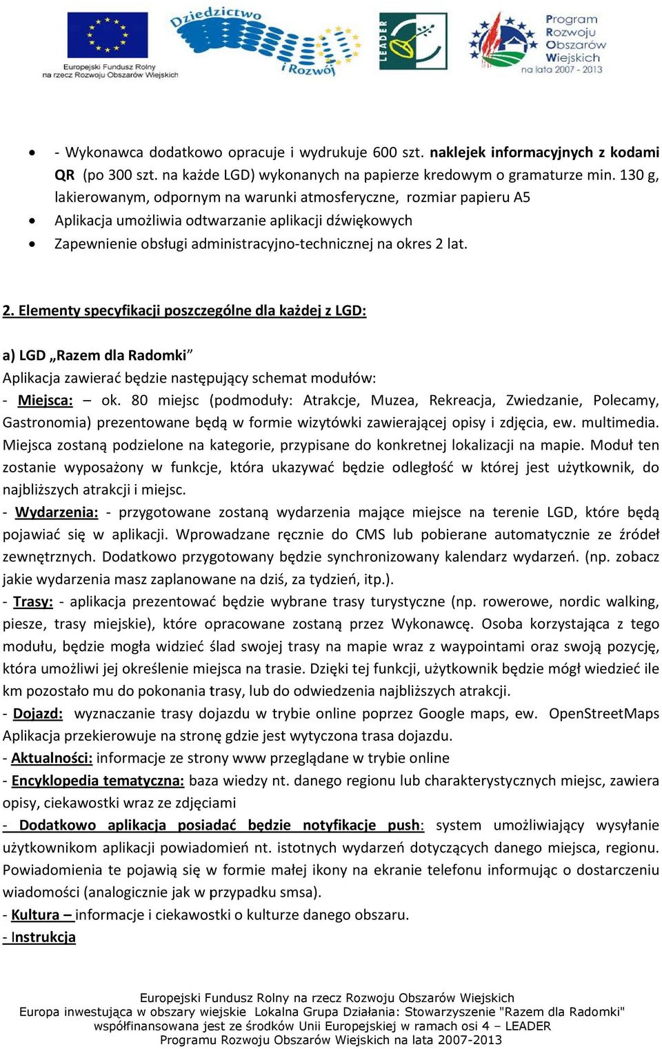 lat. 2. Elementy specyfikacji poszczególne dla każdej z LGD: a) LGD Razem dla Radomki Aplikacja zawierać będzie następujący schemat modułów: - Miejsca: ok.