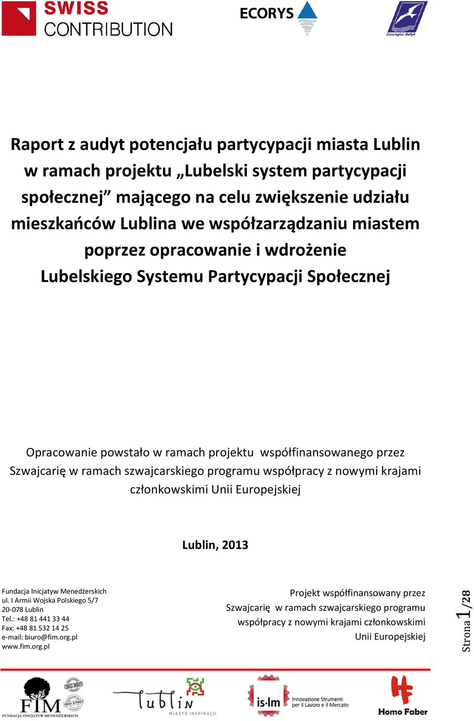 szwajcarskiego programu współpracy z nowymi krajami członkowskimi Unii Europejskiej Lublin, 2013 Fundacja Inicjatyw Menedżerskich ul. I Armii Wojska Polskiego 5/7 20-078 Lublin Tel.