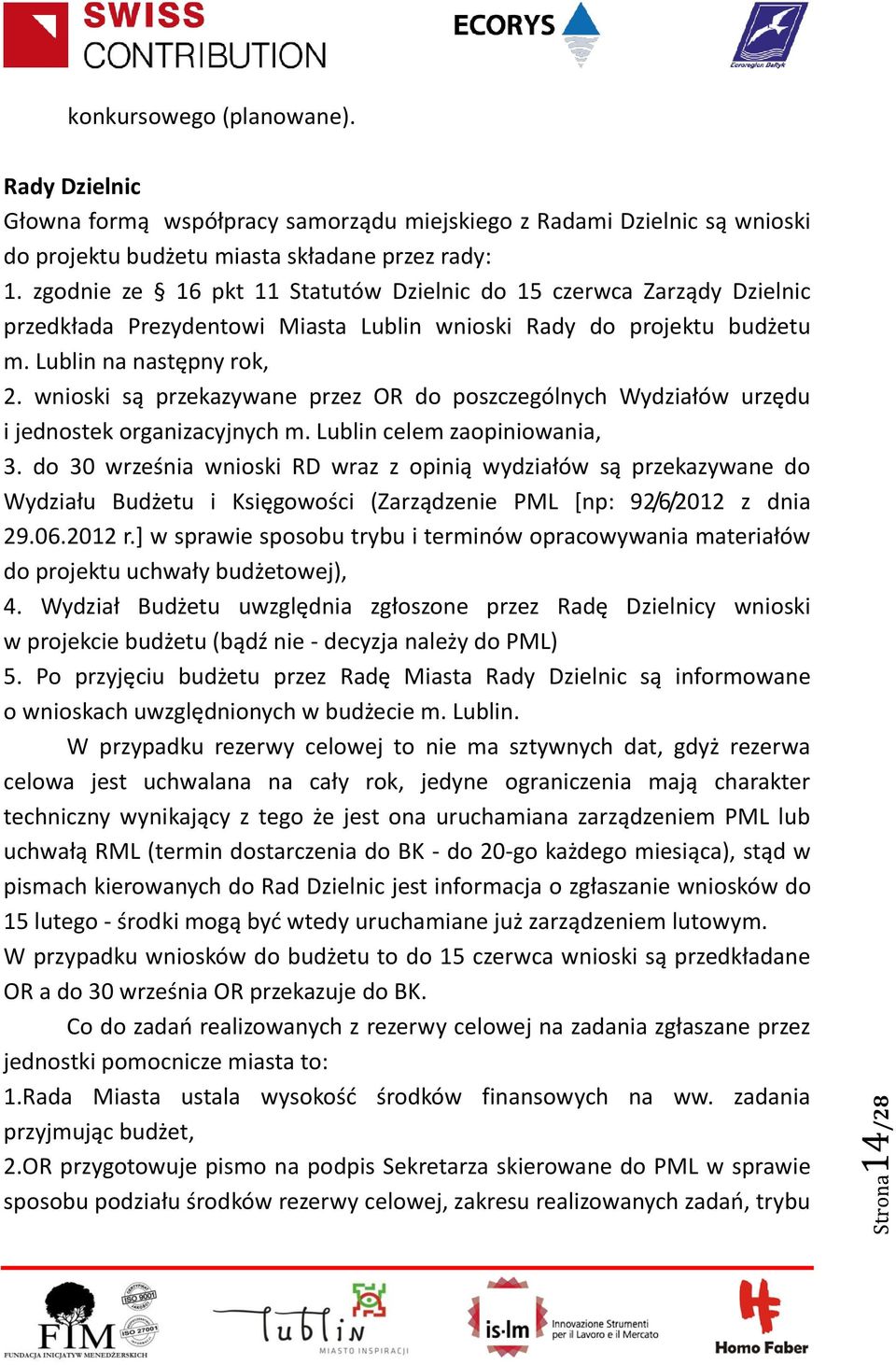 wnioski są przekazywane przez OR do poszczególnych Wydziałów urzędu i jednostek organizacyjnych m. Lublin celem zaopiniowania, 3.