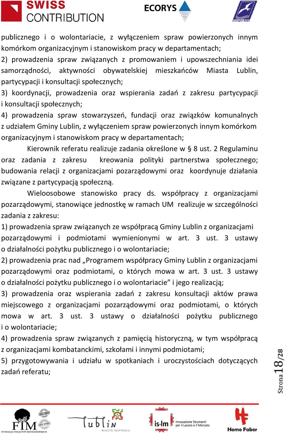 partycypacji i konsultacji społecznych; 4) prowadzenia spraw stowarzyszeń, fundacji oraz związków komunalnych z udziałem Gminy Lublin, z wyłączeniem spraw powierzonych innym komórkom organizacyjnym i