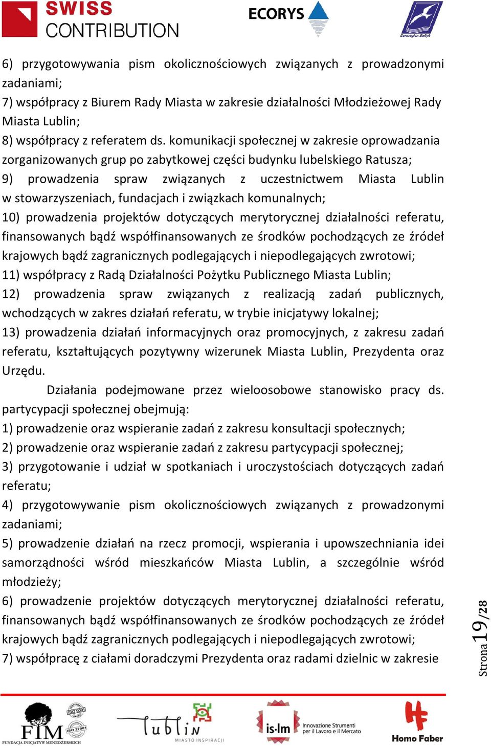 fundacjach i związkach komunalnych; 10) prowadzenia projektów dotyczących merytorycznej działalności referatu, finansowanych bądź współfinansowanych ze środków pochodzących ze źródeł krajowych bądź