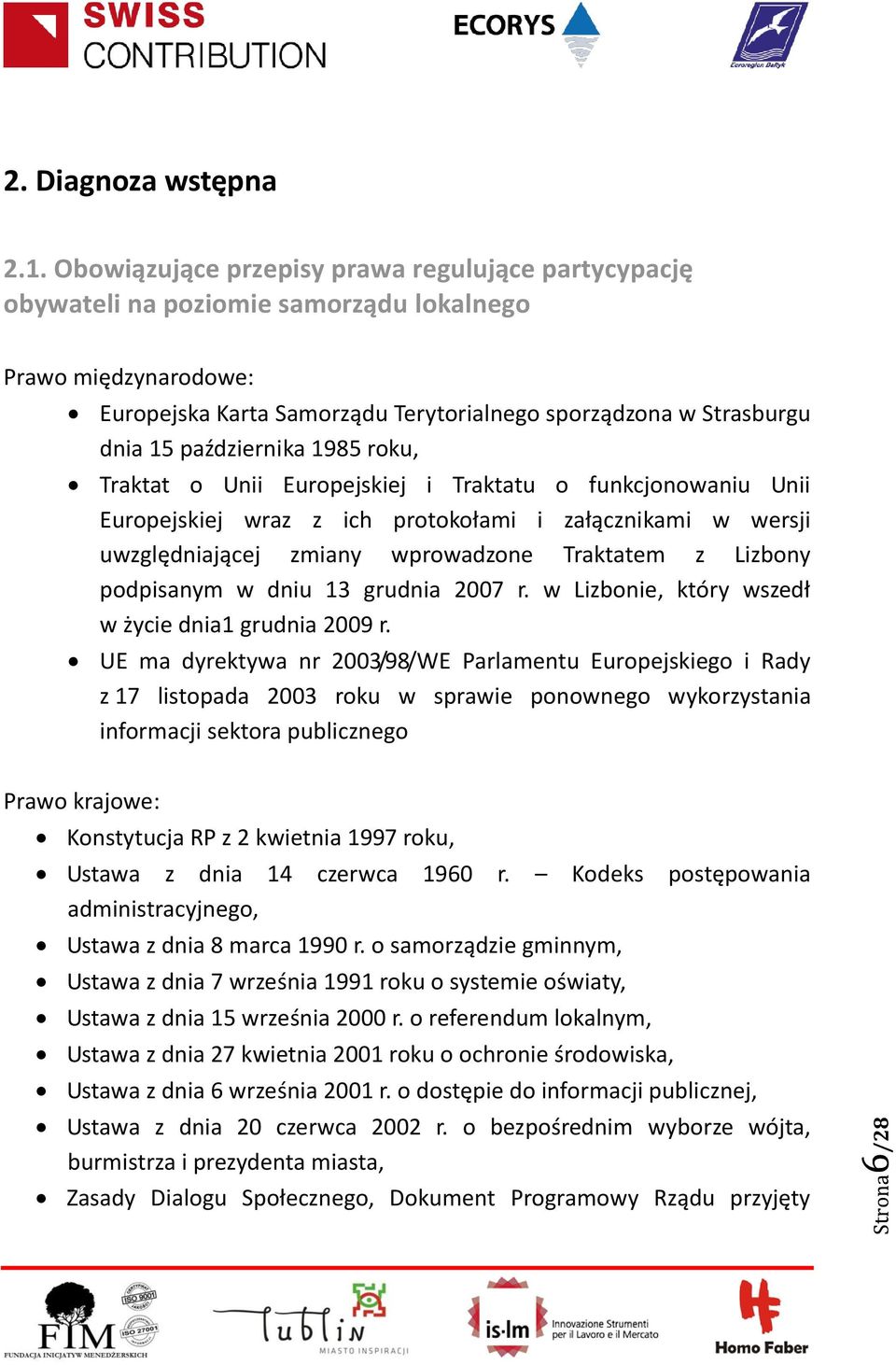 października 1985 roku, Traktat o Unii Europejskiej i Traktatu o funkcjonowaniu Unii Europejskiej wraz z ich protokołami i załącznikami w wersji uwzględniającej zmiany wprowadzone Traktatem z Lizbony