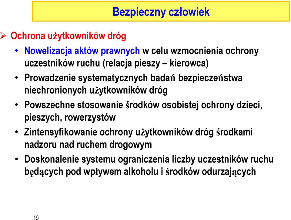 stosowanie rodków osobistej ochrony dzieci, pieszych, rowerzystów Zintensyfikowanie ochrony u ytkowników dróg rodkami