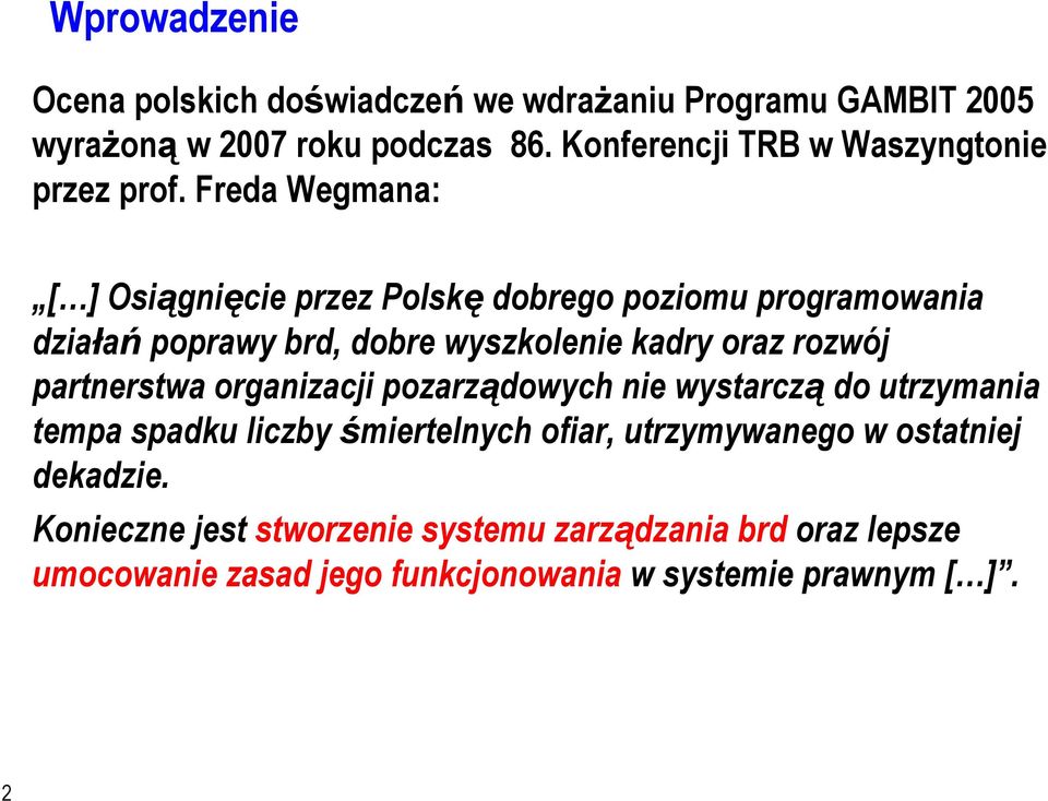 Freda Wegmana: [ ] Osiągnięcie przez Polskę dobrego poziomu programowania działań poprawy brd, dobre wyszkolenie kadry oraz rozwój