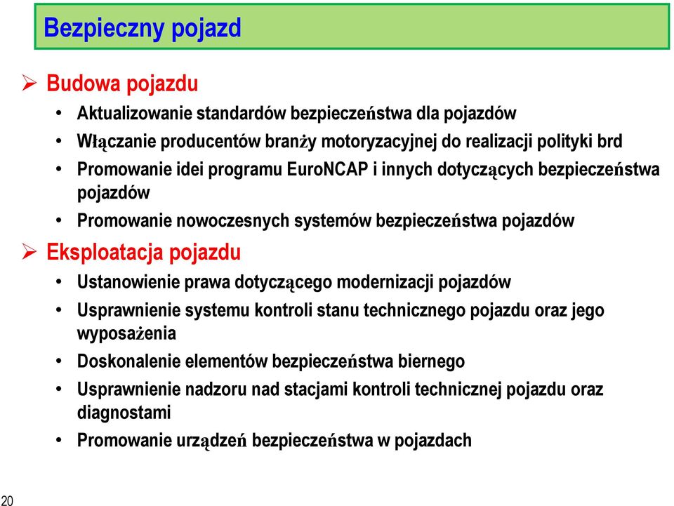 pojazdu Ustanowienie prawa dotycz cego modernizacji pojazdów Usprawnienie systemu kontroli stanu technicznego pojazdu oraz jego wyposa enia Doskonalenie