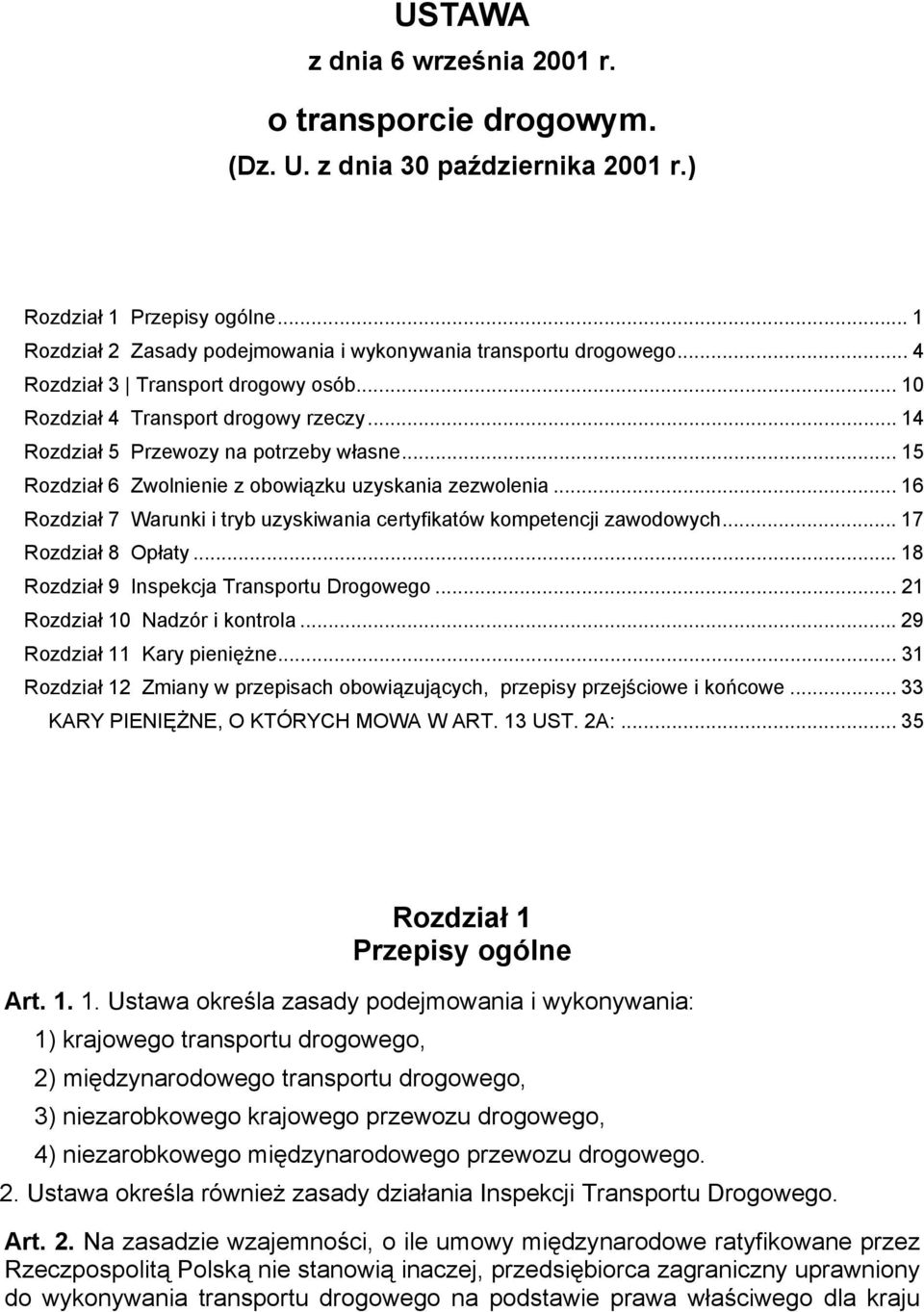 .. 16 Rozdział 7 Warunki i tryb uzyskiwania certyfikatów kompetencji zawodowych... 17 Rozdział 8 Opłaty... 18 Rozdział 9 Inspekcja Transportu Drogowego... 21 Rozdział 10 Nadzór i kontrola.