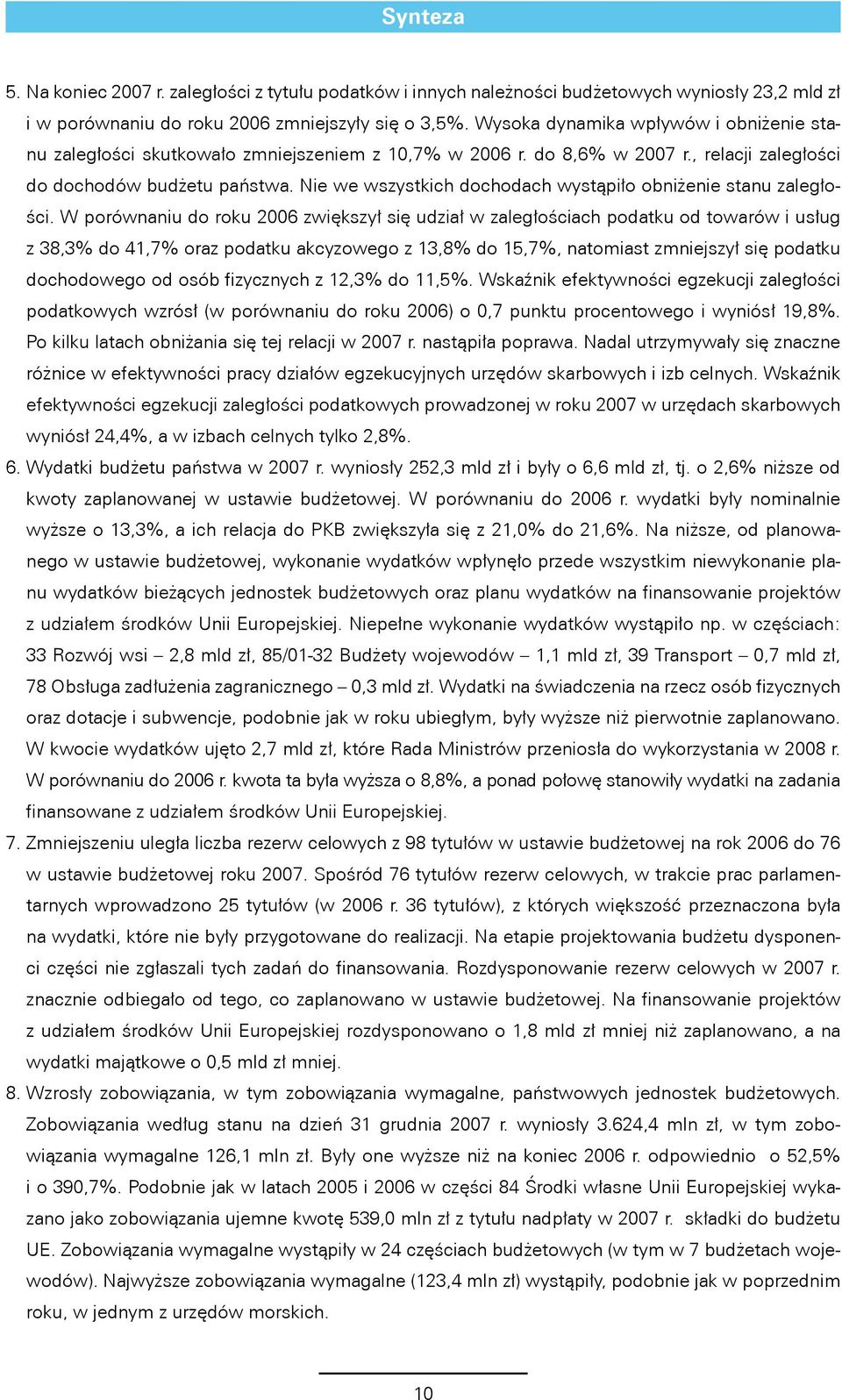 Nie we wszystkich dochodach wystąpiło obniżenie stanu zaległości.