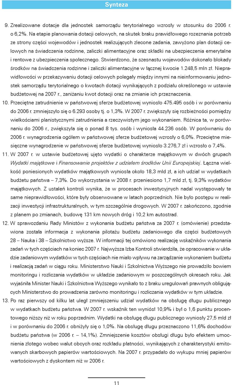 świadczenia rodzinne, zaliczki alimentacyjne oraz składki na ubezpieczenia emerytalne i rentowe z ubezpieczenia społecznego.